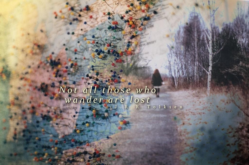 Not all those who wander are lost!
