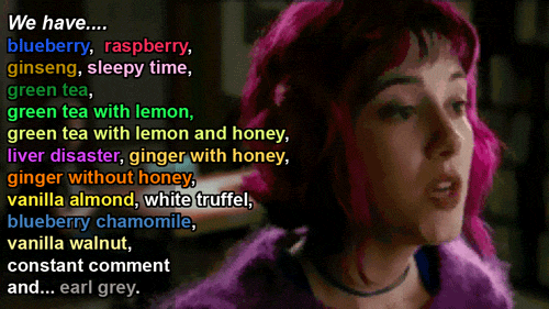 You don't need to have this many teas, but I also wouldn't advise against having this many teas (Ramona Flowers from Scott Pilgrim)